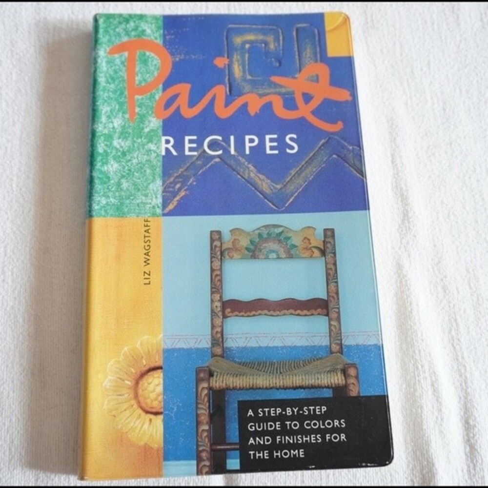 Paint Recipes A Step-By-Step Guide to Colors and Finishes for the Home
